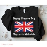 Happy Treason Day Ungrateful Colonials Sweatshirt thumb 2