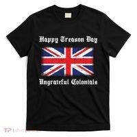 Happy Treason Day Ungrateful Colonials T-Shirt thumb 0