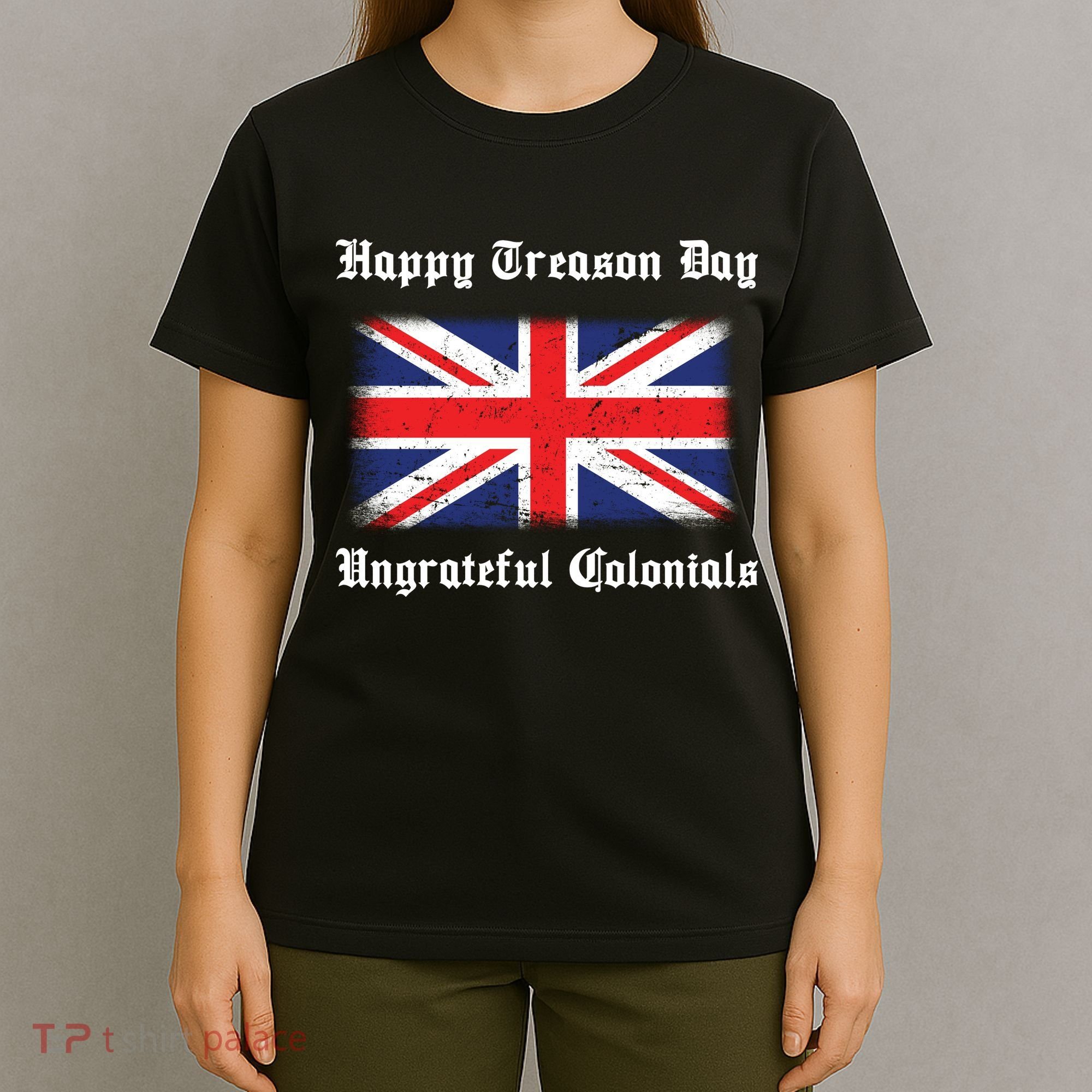 Happy Treason Day Ungrateful Colonials T-Shirt