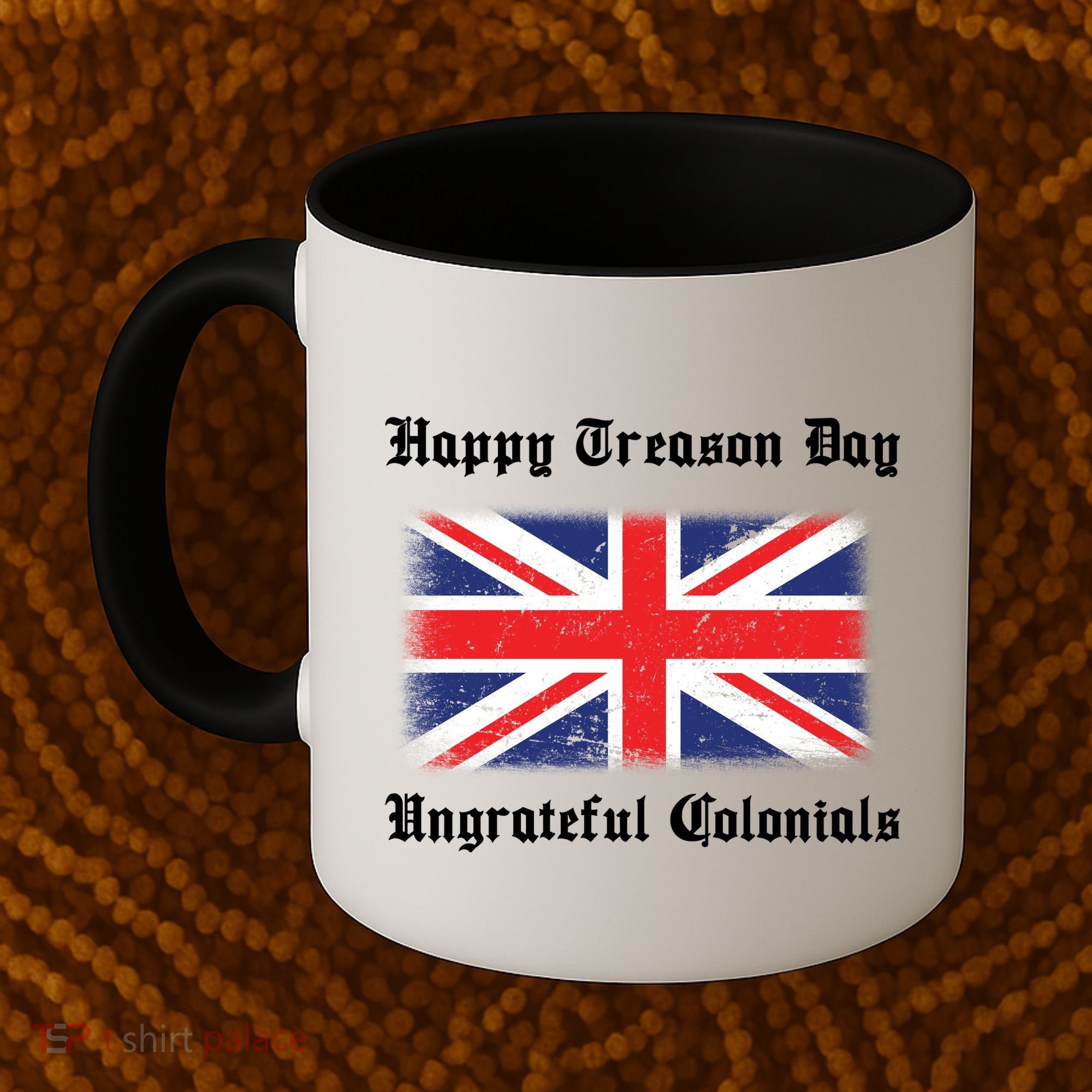 Happy Treason Day Ungrateful Colonials Coffee Mug