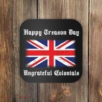 Happy Treason Day Ungrateful Colonials Coaster thumb 0