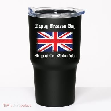 Happy Treason Day Ungrateful Colonials Tumbler