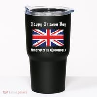 Happy Treason Day Ungrateful Colonials Tumbler thumb 0