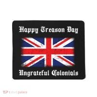 Happy Treason Day Ungrateful Colonials Mousepad thumb 0