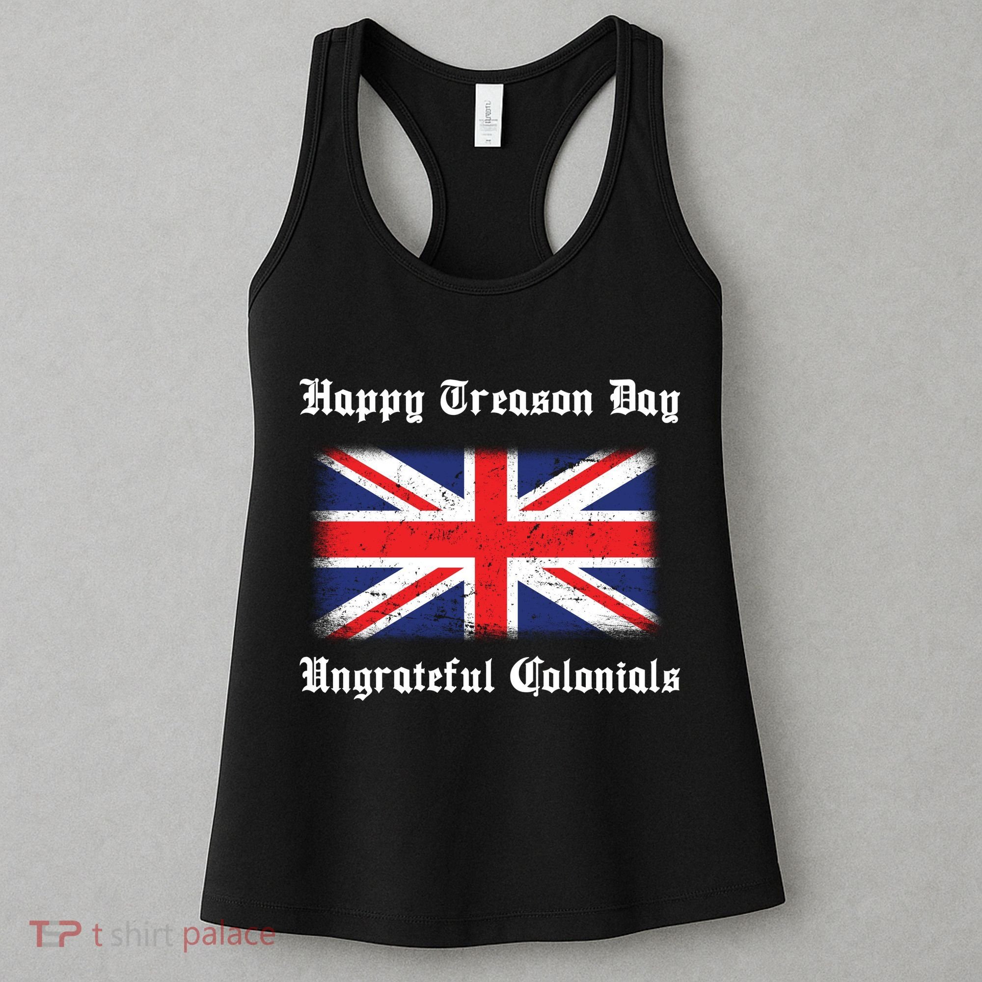 Happy Treason Day Ungrateful Colonials Women's Tank Top