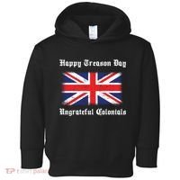 Happy Treason Day Ungrateful Colonials Toddler Hoodie thumb 0