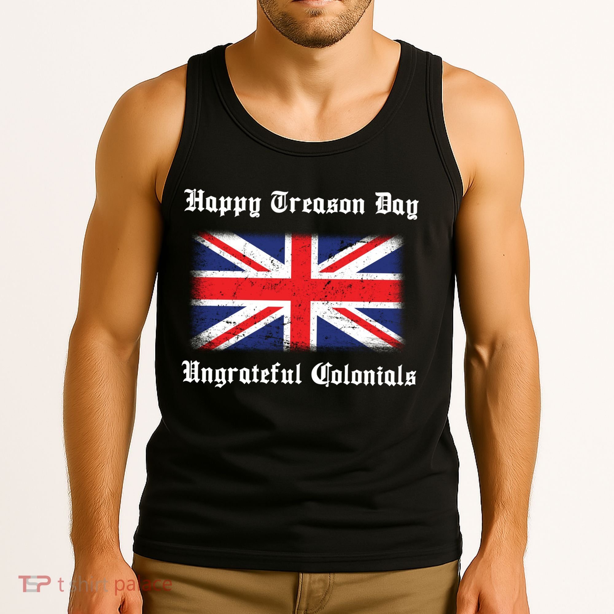Happy Treason Day Ungrateful Colonials Tank Top