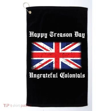 Happy Treason Day Ungrateful Colonials Golf Towel