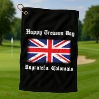Happy Treason Day Ungrateful Colonials Golf Towel thumb 1