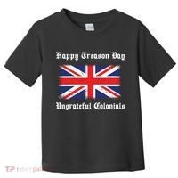 Happy Treason Day Ungrateful Colonials Toddler T-Shirt thumb 0