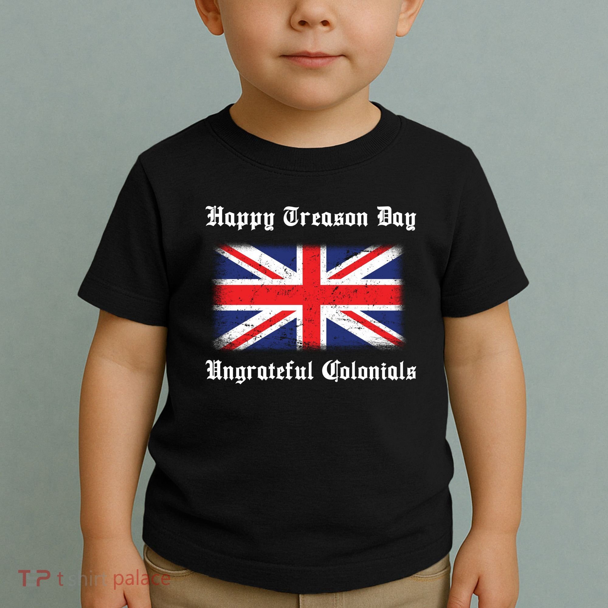 Happy Treason Day Ungrateful Colonials Toddler T-Shirt