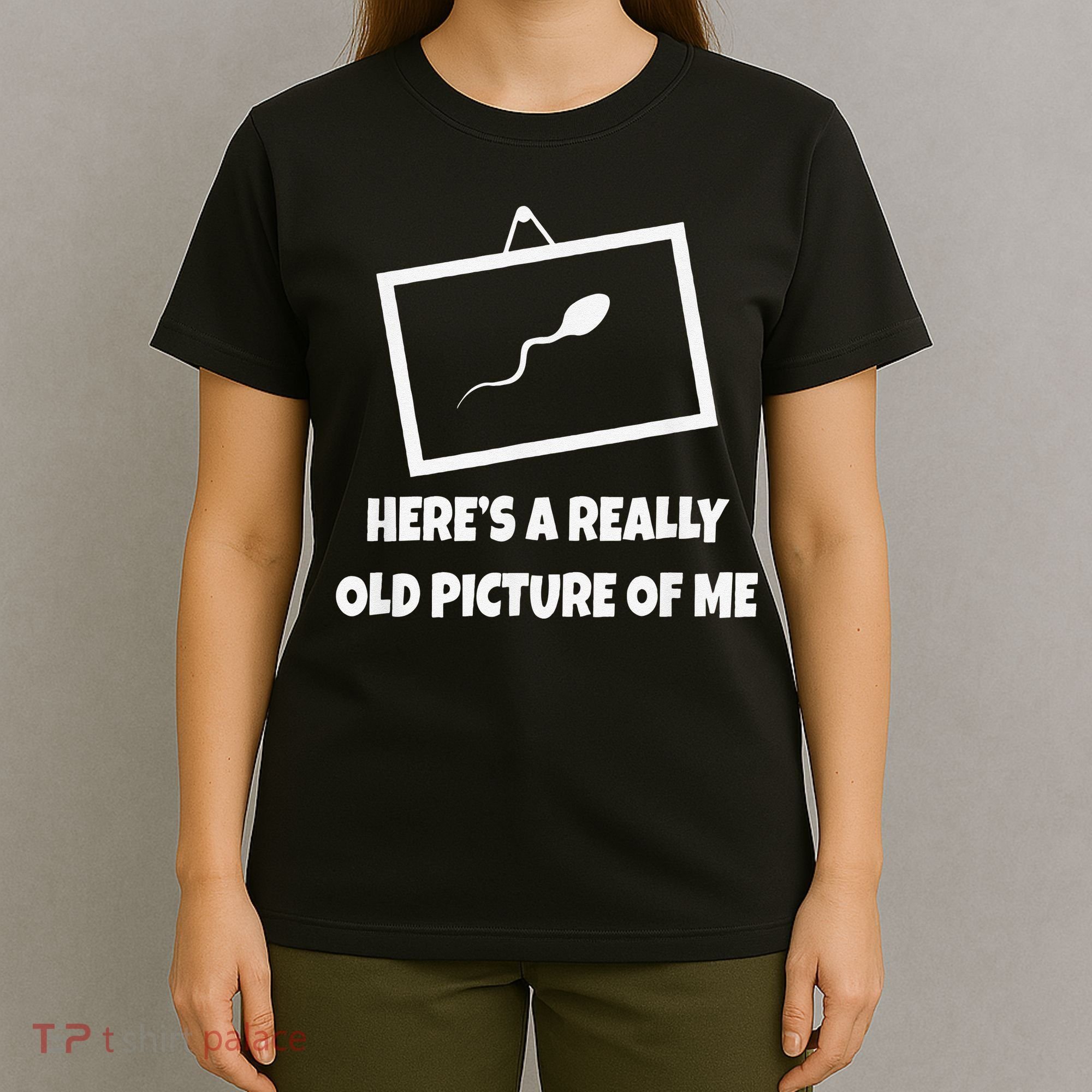 Here's A Really Old Picture Of Me Funny Sperm Gag Gift T-Shirt
