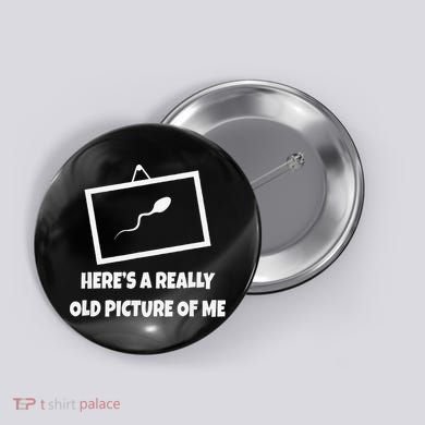 Here's A Really Old Picture Of Me Funny Sperm Gag Gift Button