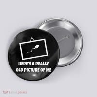 Here's A Really Old Picture Of Me Funny Sperm Gag Gift Button thumb 0
