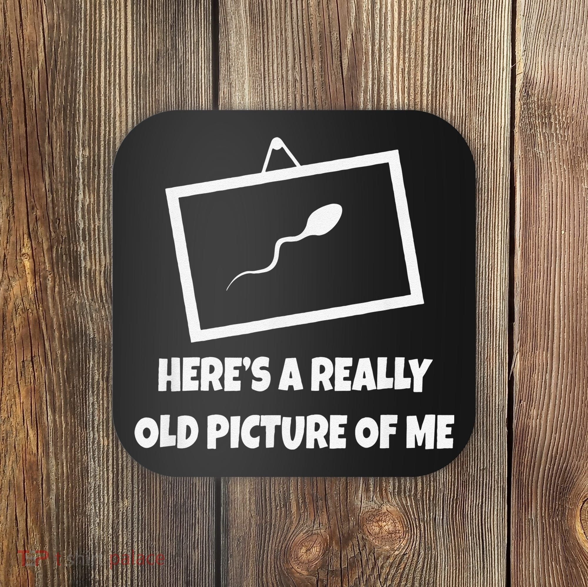 Here's A Really Old Picture Of Me Funny Sperm Gag Gift Coaster