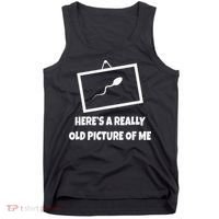 Here's A Really Old Picture Of Me Funny Sperm Gag Gift Tank Top thumb 0