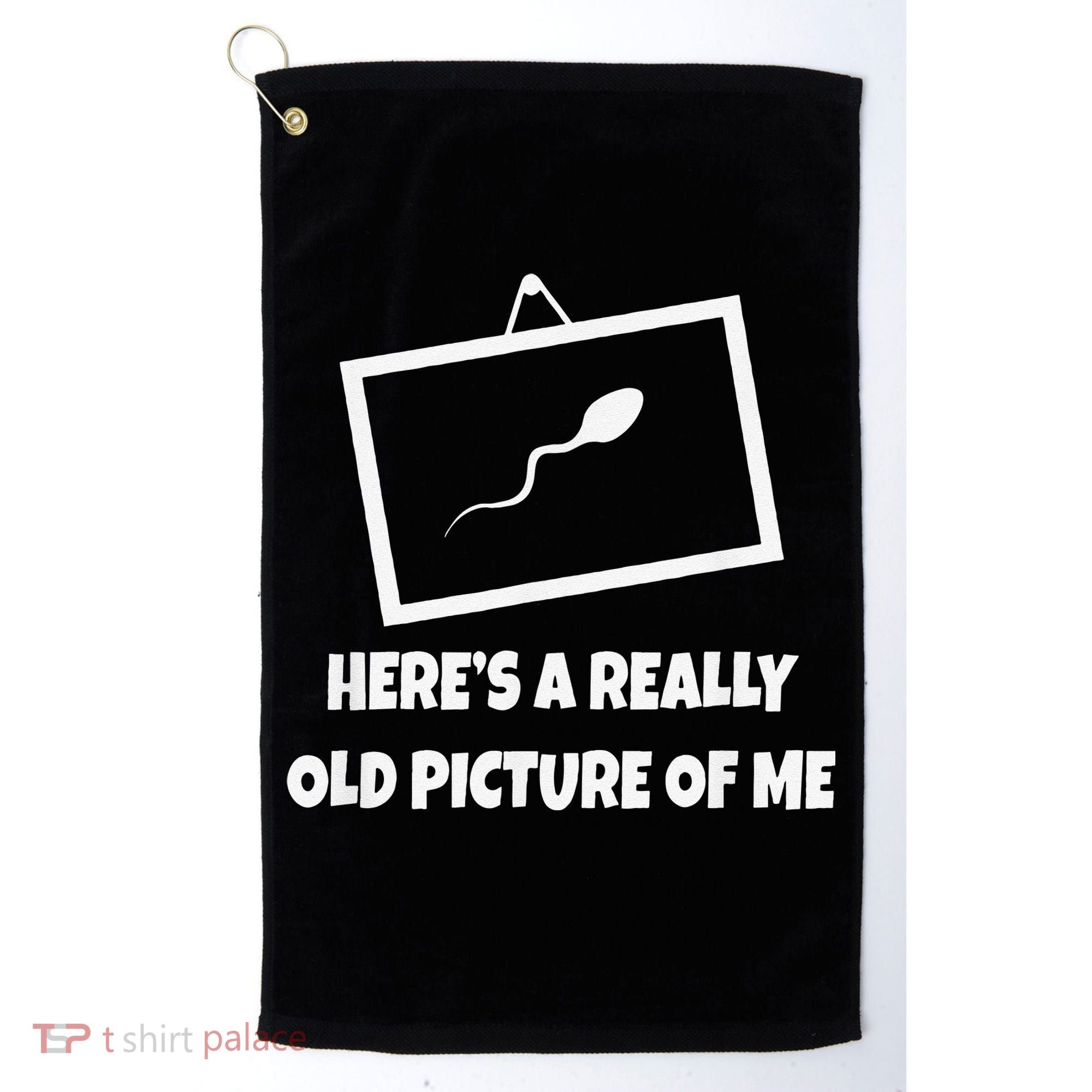 Here's A Really Old Picture Of Me Funny Sperm Gag Gift Golf Towel