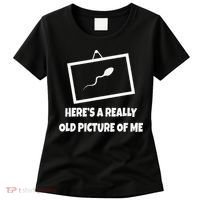 Here's A Really Old Picture Of Me Funny Sperm Gag Gift Women's T-Shirt thumb 0