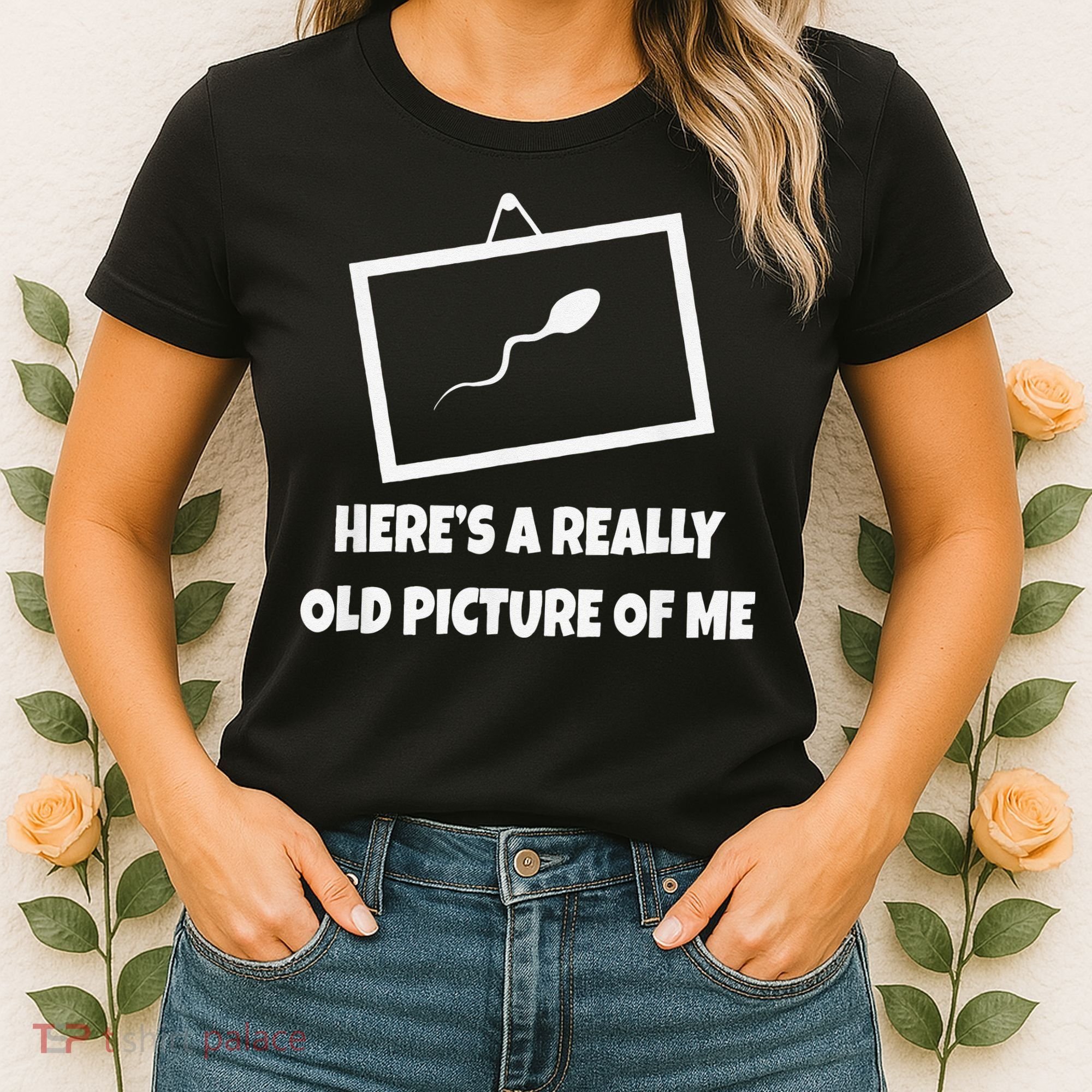 Here's A Really Old Picture Of Me Funny Sperm Gag Gift Women's T-Shirt
