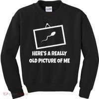 Here's A Really Old Picture Of Me Funny Sperm Gag Gift Kids Sweatshirt thumb 0