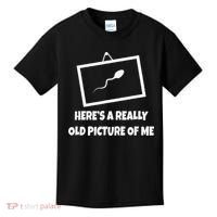 Here's A Really Old Picture Of Me Funny Sperm Gag Gift Kids T-Shirt thumb 0
