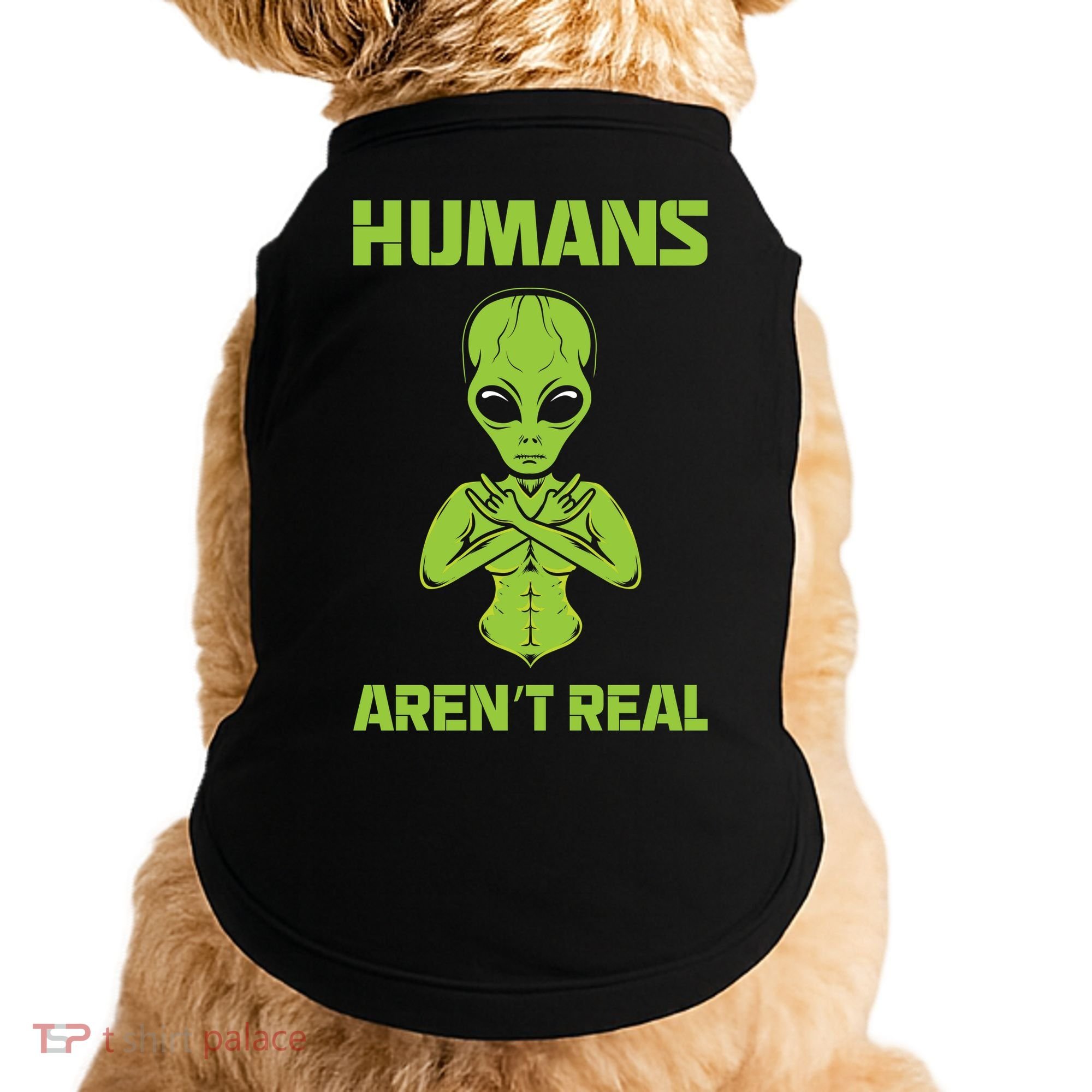 Humans Aren't Real Alien UFO Space Weird Funny Graphic Doggie Tank