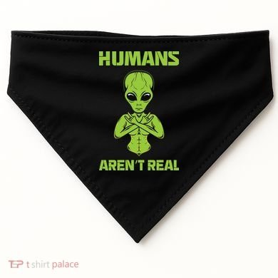 Humans Aren't Real Alien UFO Space Weird Funny Graphic USA-Made Doggie Bandana