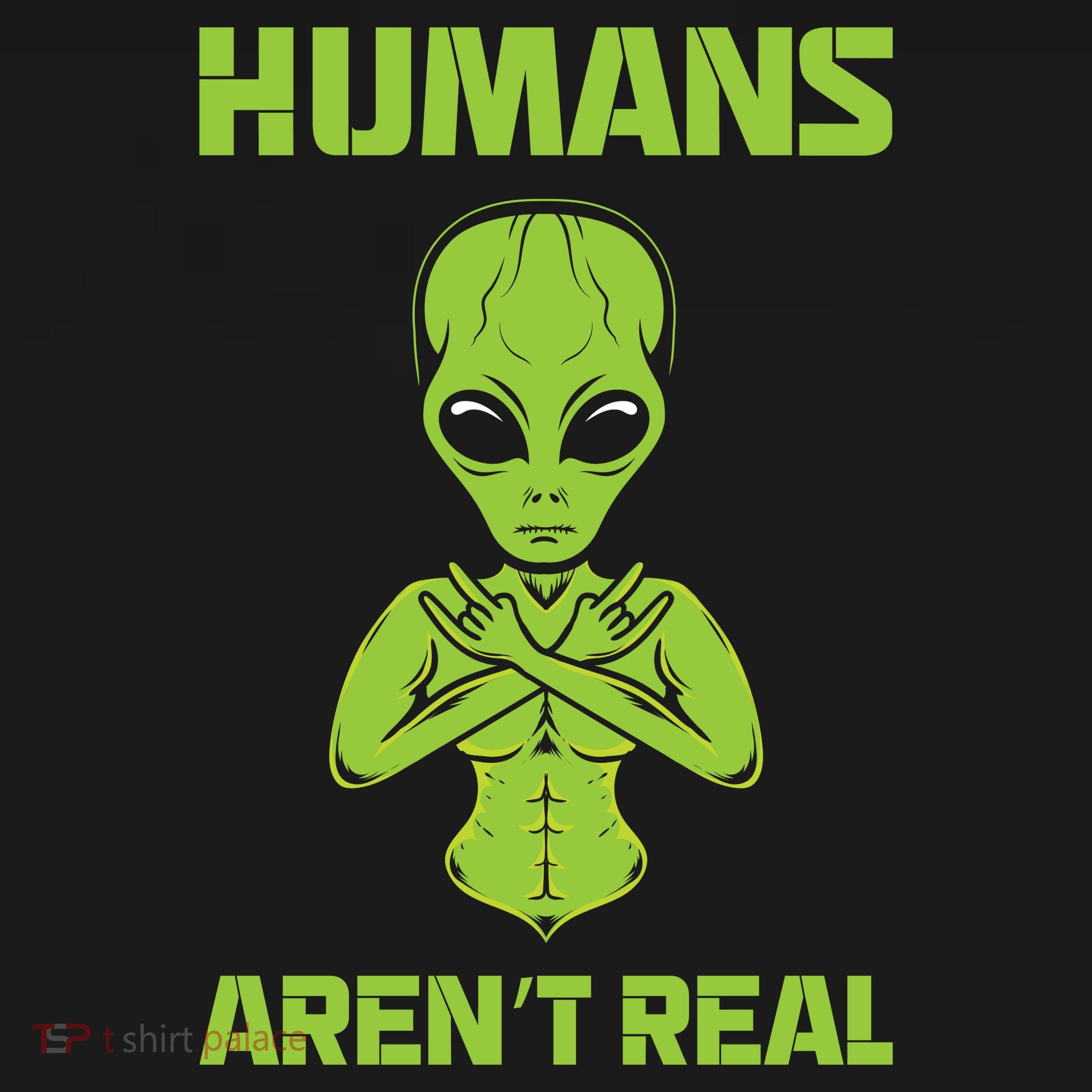 Humans Aren't Real Alien UFO Space Weird Funny Graphic Women's Hoodie