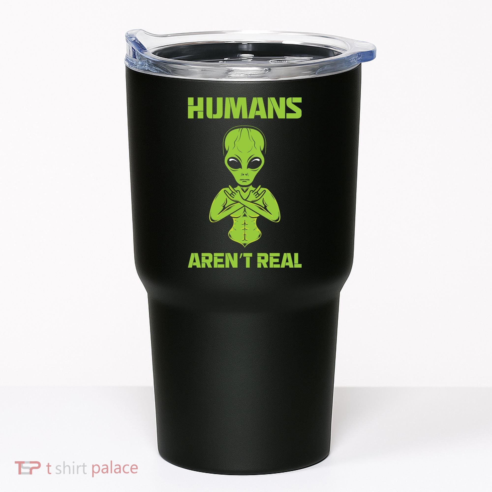 Humans Aren't Real Alien UFO Space Weird Funny Graphic Tumbler