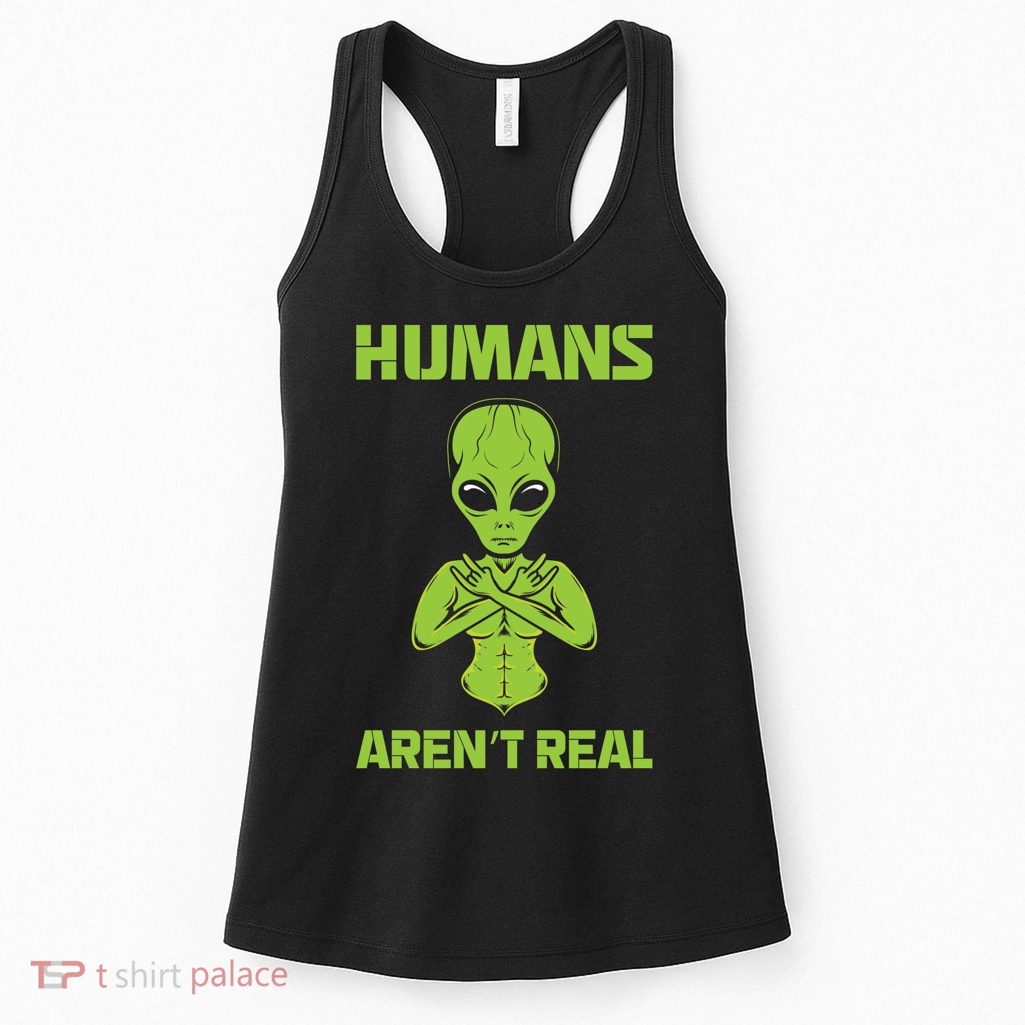 Humans Aren't Real Alien UFO Space Weird Funny Graphic Women's Tank Top