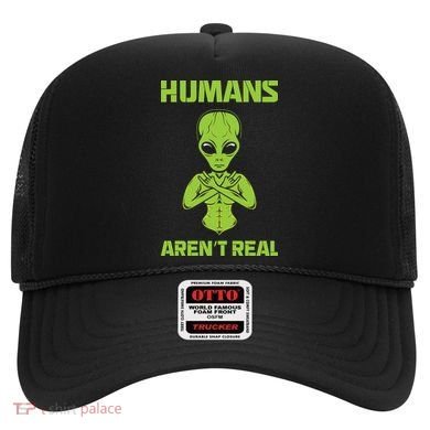 Humans Aren't Real Alien UFO Space Weird Funny Graphic Hat