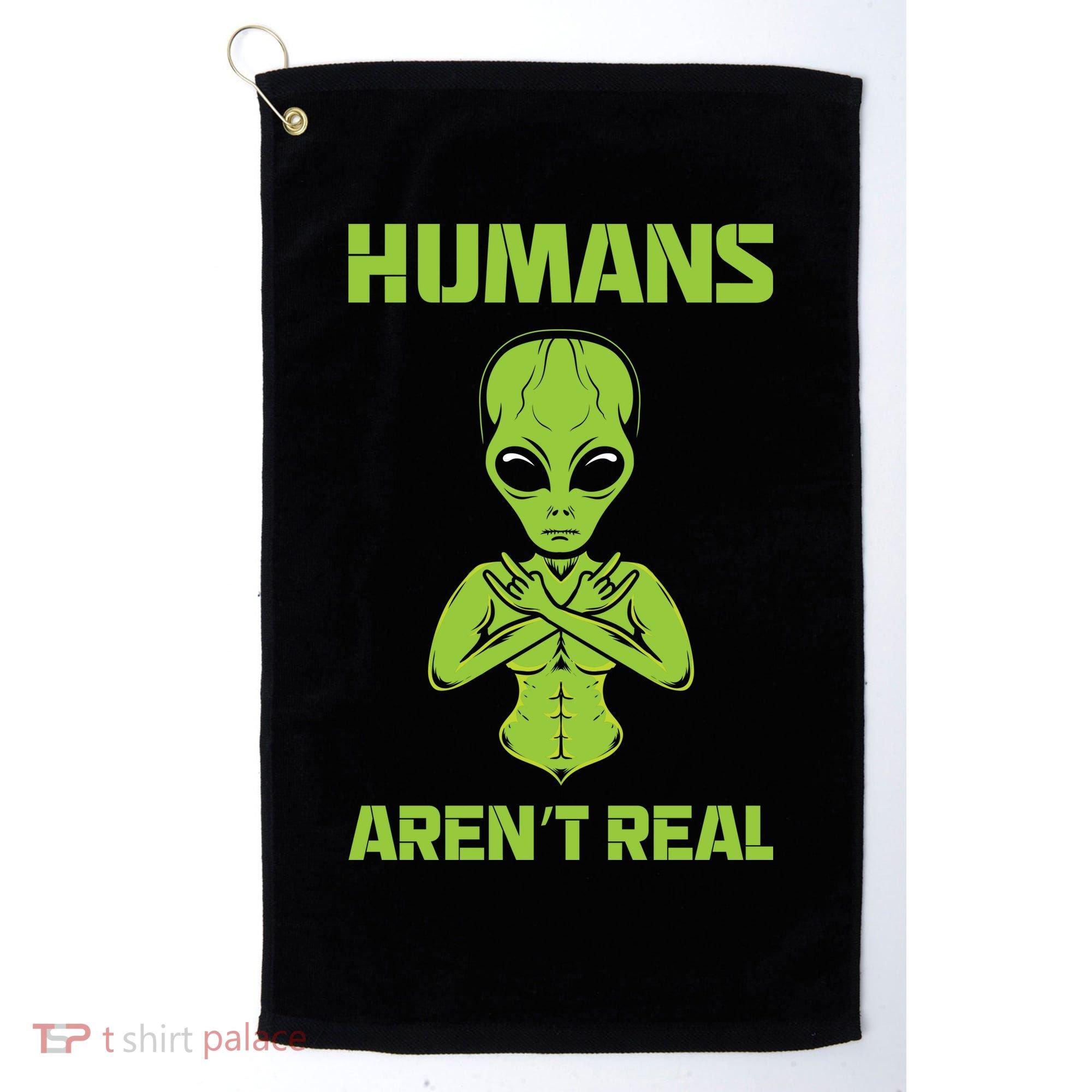 Humans Aren't Real Alien UFO Space Weird Funny Graphic Golf Towel