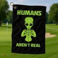 Humans Aren't Real Alien UFO Space Weird Funny Graphic Golf Towel thumb 1