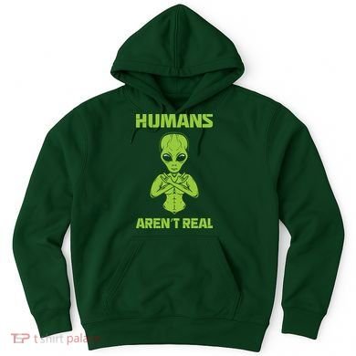 Humans Aren't Real Alien UFO Space Weird Funny Graphic Hoodie