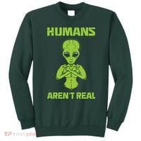 Humans Aren't Real Alien UFO Space Weird Funny Graphic Sweatshirt thumb 0