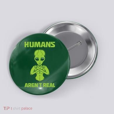 Humans Aren't Real Alien UFO Space Weird Funny Graphic Button