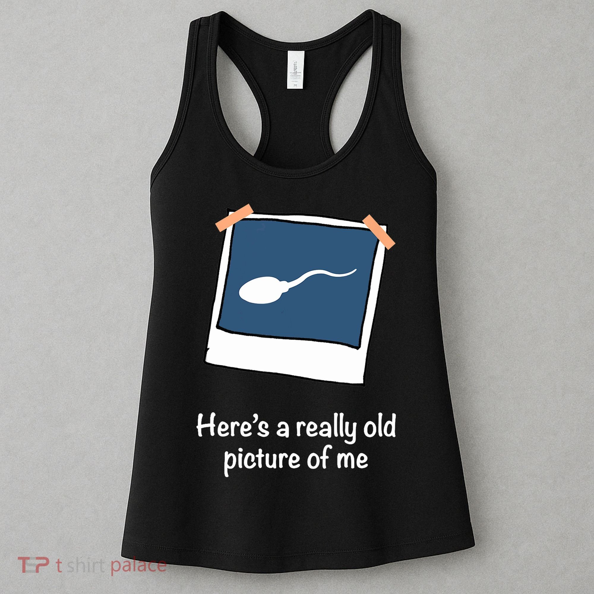 Here's A Really Old Picture Of Me Funny Sperm Gag Adult Women's Tank Top