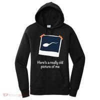 HereS A Really Old Picture Of Me Funny Sperm Gag Adult Women's Hoodie thumb 0