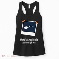 HereS A Really Old Picture Of Me Funny Sperm Gag Adult Women's Tank Top thumb 0