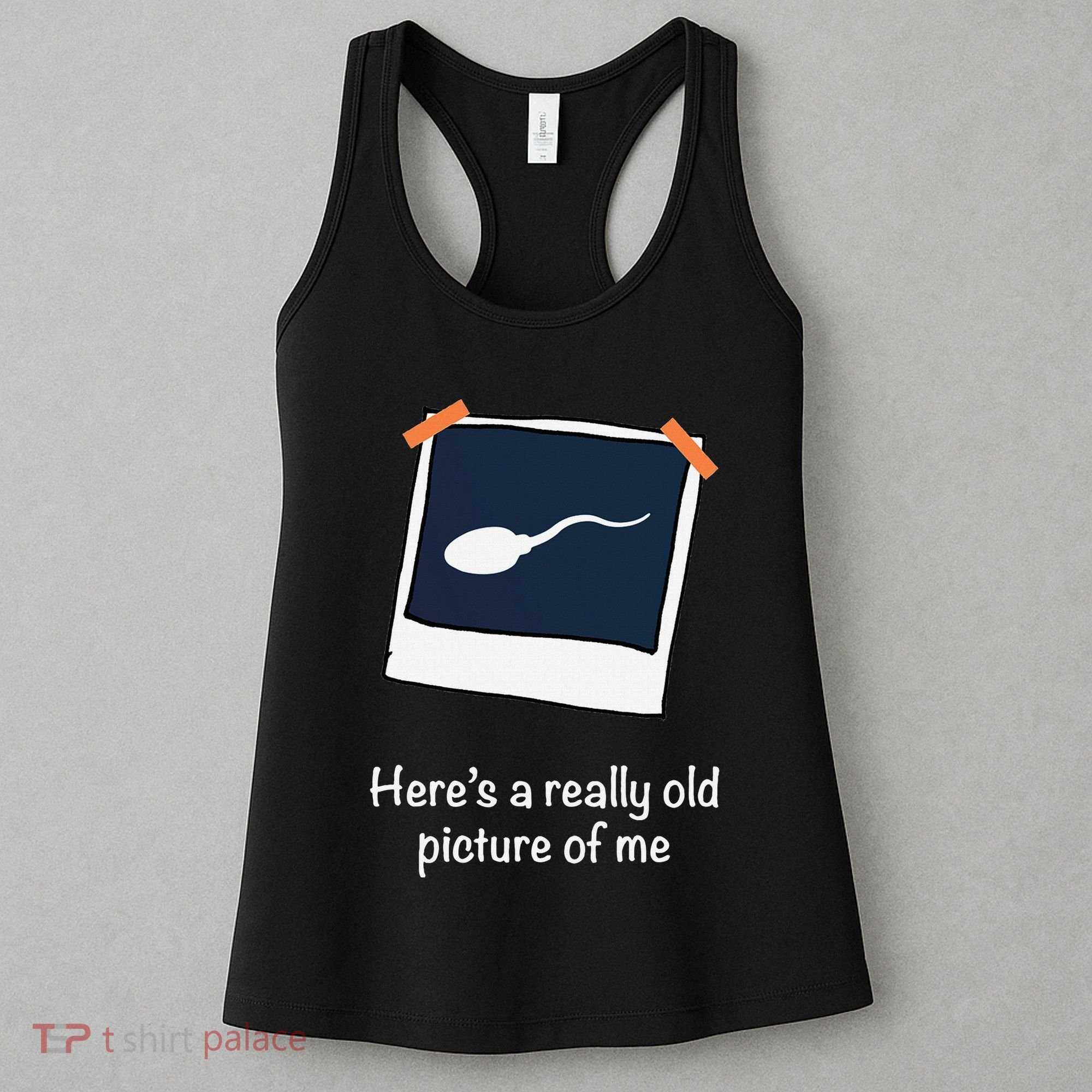 HereS A Really Old Picture Of Me Funny Sperm Gag Adult Women's Tank Top