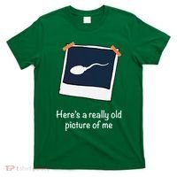 HereS A Really Old Picture Of Me Funny Sperm Gag Adult T-Shirt thumb 0