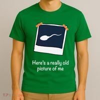 HereS A Really Old Picture Of Me Funny Sperm Gag Adult T-Shirt thumb 3