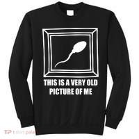 Here's A Really Old Picture Of Me Funny Sperm Birthday Sweatshirt thumb 0