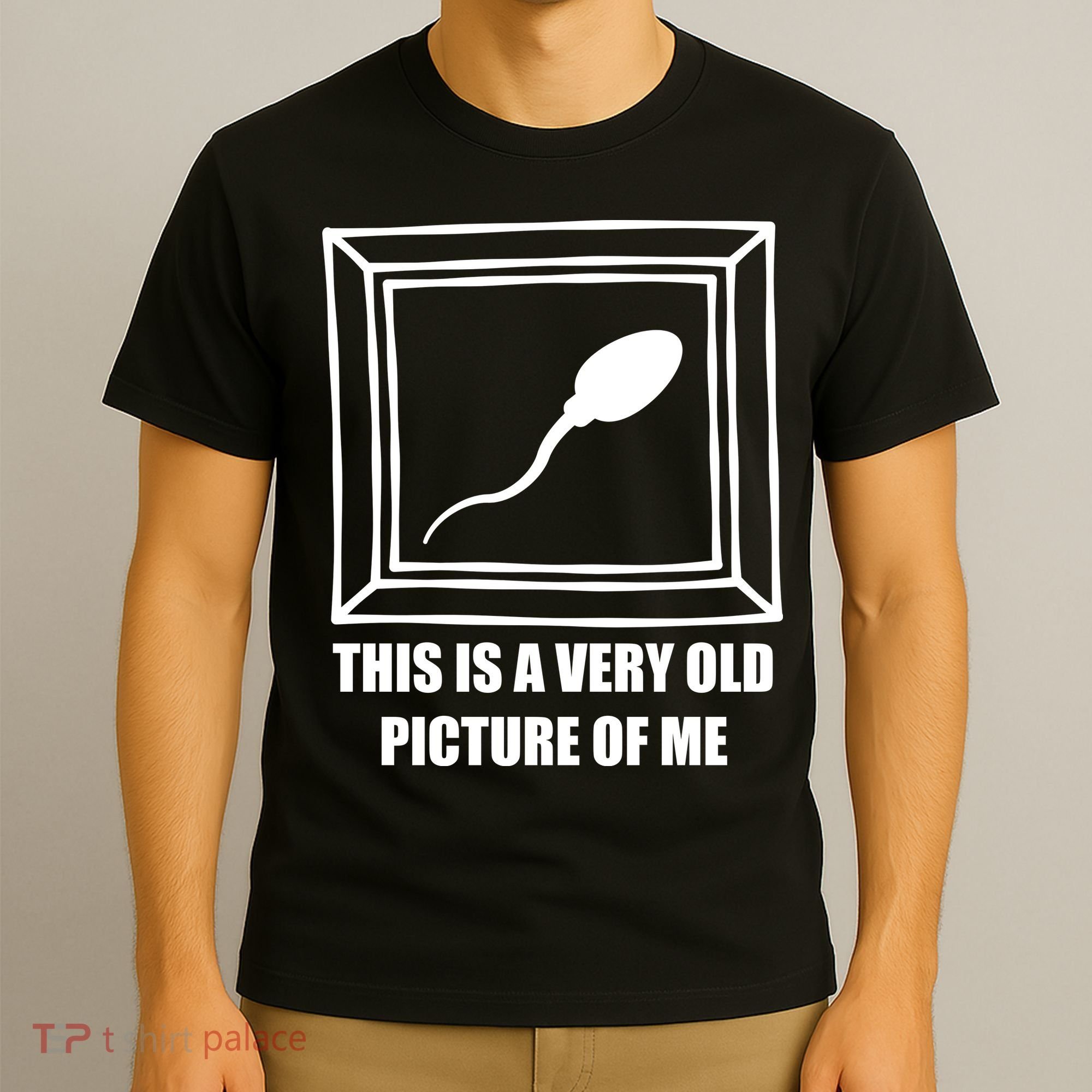 Here's A Really Old Picture Of Me Funny Sperm Birthday T-Shirt