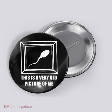 Here's A Really Old Picture Of Me Funny Sperm Birthday Button