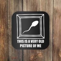 Here's A Really Old Picture Of Me Funny Sperm Birthday Coaster thumb 0