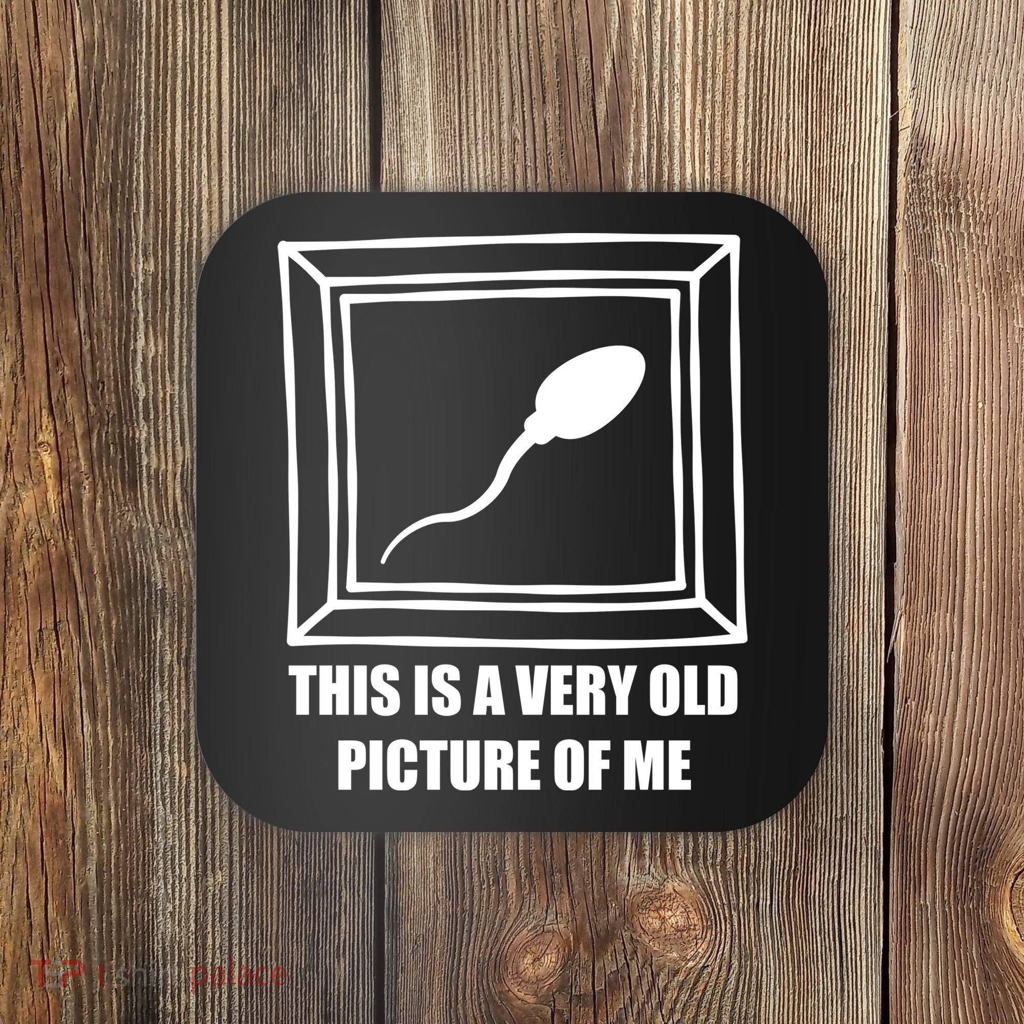 Here's A Really Old Picture Of Me Funny Sperm Birthday Coaster