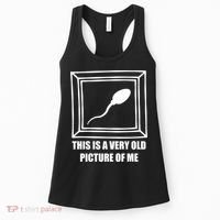 Here's A Really Old Picture Of Me Funny Sperm Birthday Women's Tank Top thumb 0