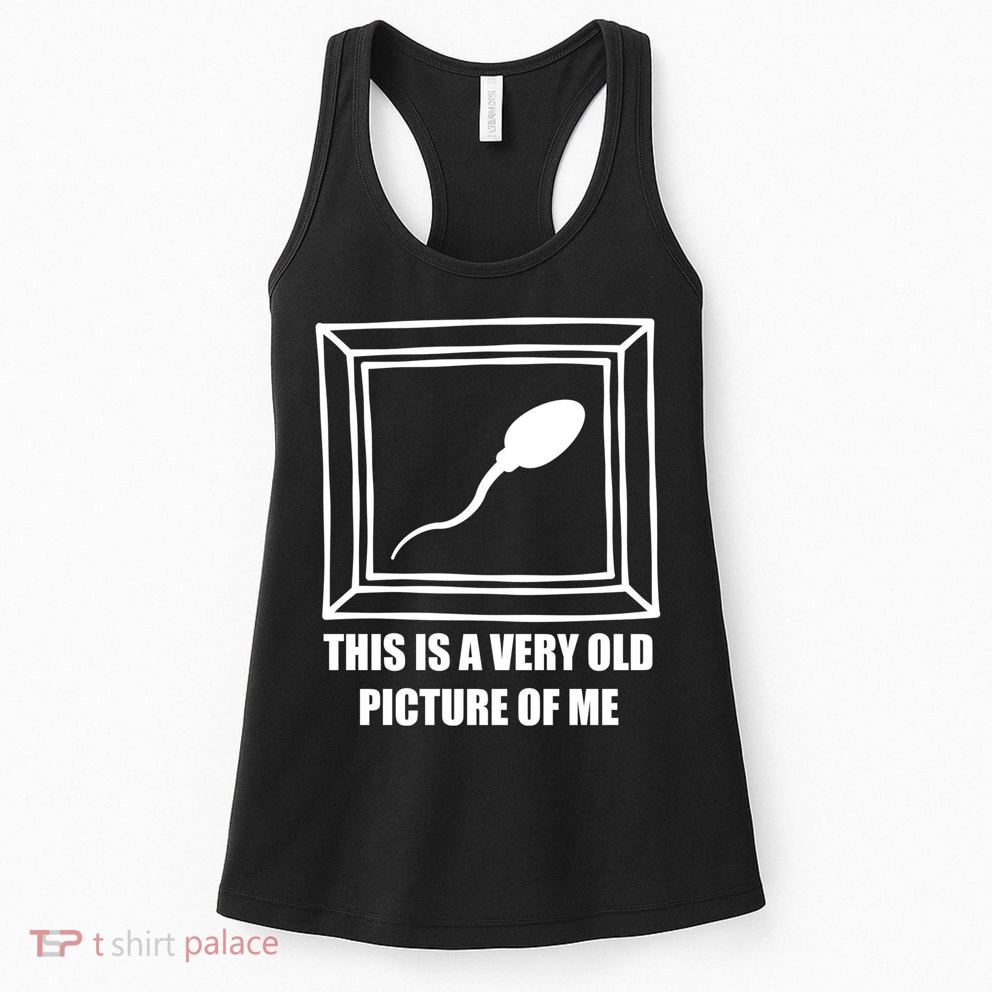 Here's A Really Old Picture Of Me Funny Sperm Birthday Women's Tank Top