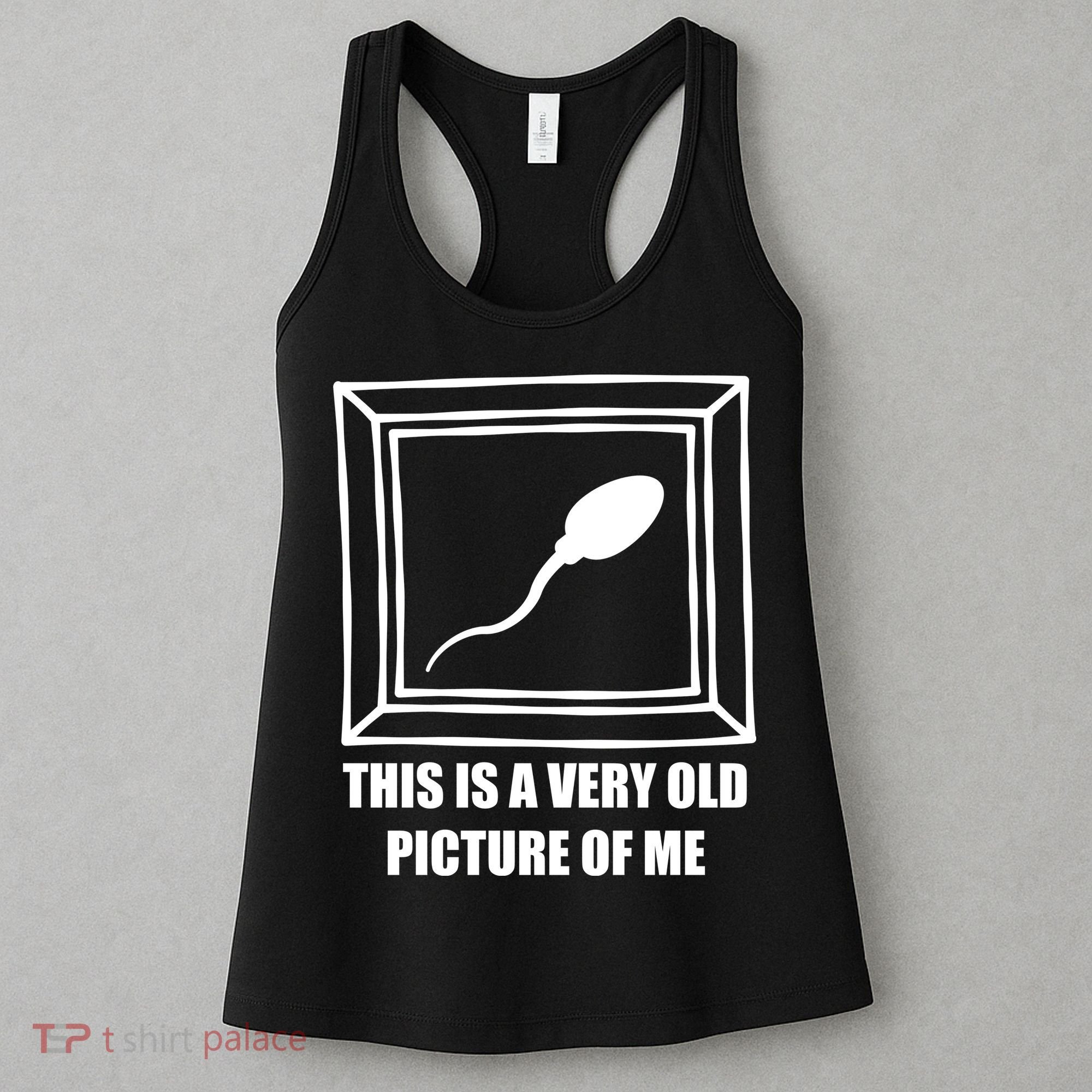 Here's A Really Old Picture Of Me Funny Sperm Birthday Women's Tank Top